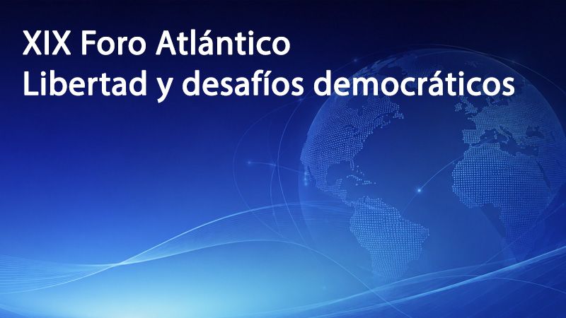 XIX Foro Atlántico: Libertad y desafíos democráticos
